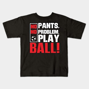 No Pants No Problem Play Ball Kids T-Shirt